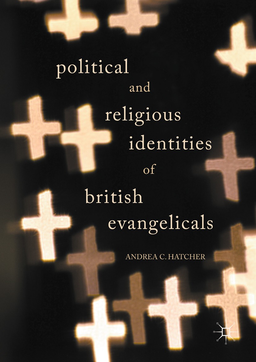 Titlebook: Political and Religious Identities of British Evangelicals; Andrea C. Hatcher Book 2017 The Editor(s) (if applicable) and The Author(s) 20 Titlebook: Political and Religious Identities of British Evangelicals; Andrea C. Hatcher Book 2017 The Editor(s) (if applicable) and The Author(s) 20