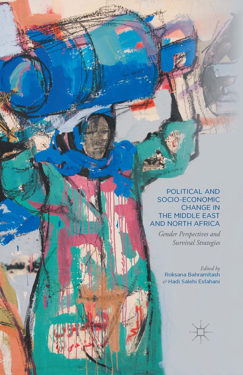 Titlebook: Political and Socio-Economic Change in the Middle East and North Africa; Gender Perspectives Roksana Bahramitash,Hadi Salehi Esfahani Book Titlebook: Political and Socio-Economic Change in the Middle East and North Africa; Gender Perspectives Roksana Bahramitash,Hadi Salehi Esfahani Book