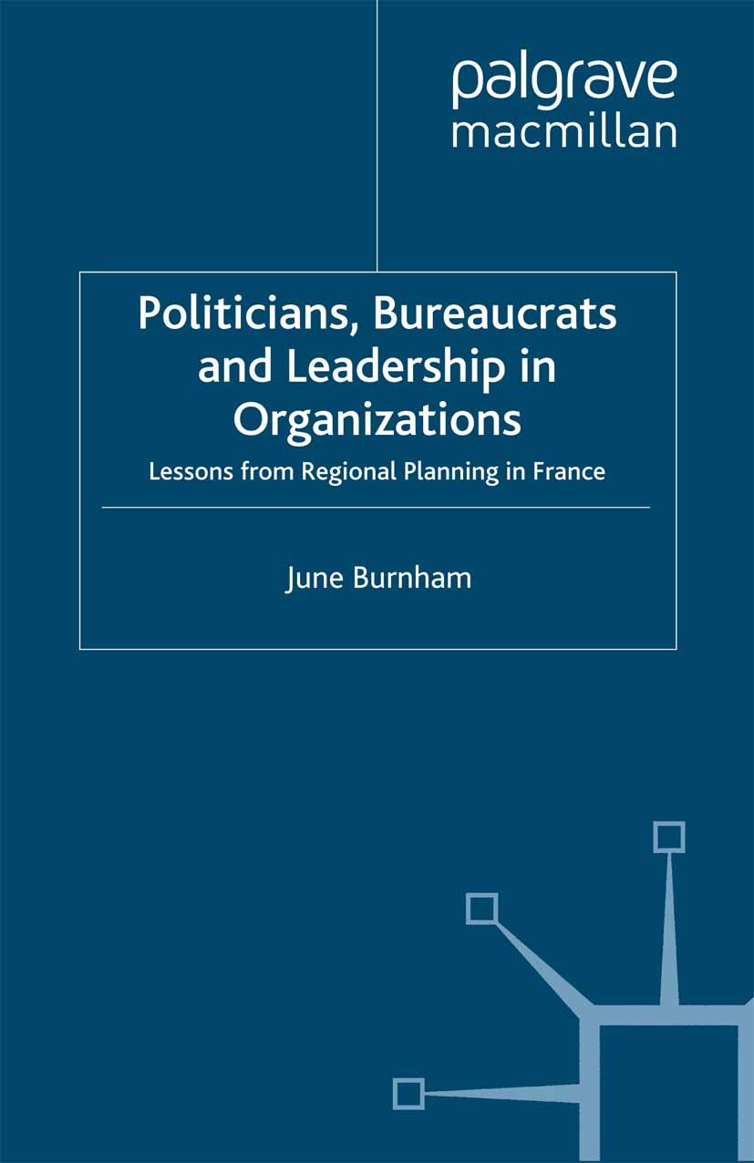 Titlebook: Politicians, Bureaucrats and Leadership in Organizations; Lessons from Regiona June Burnham Book 2009 Palgrave Macmillan, a division of Mac Titlebook: Politicians, Bureaucrats and Leadership in Organizations; Lessons from Regiona June Burnham Book 2009 Palgrave Macmillan, a division of Mac