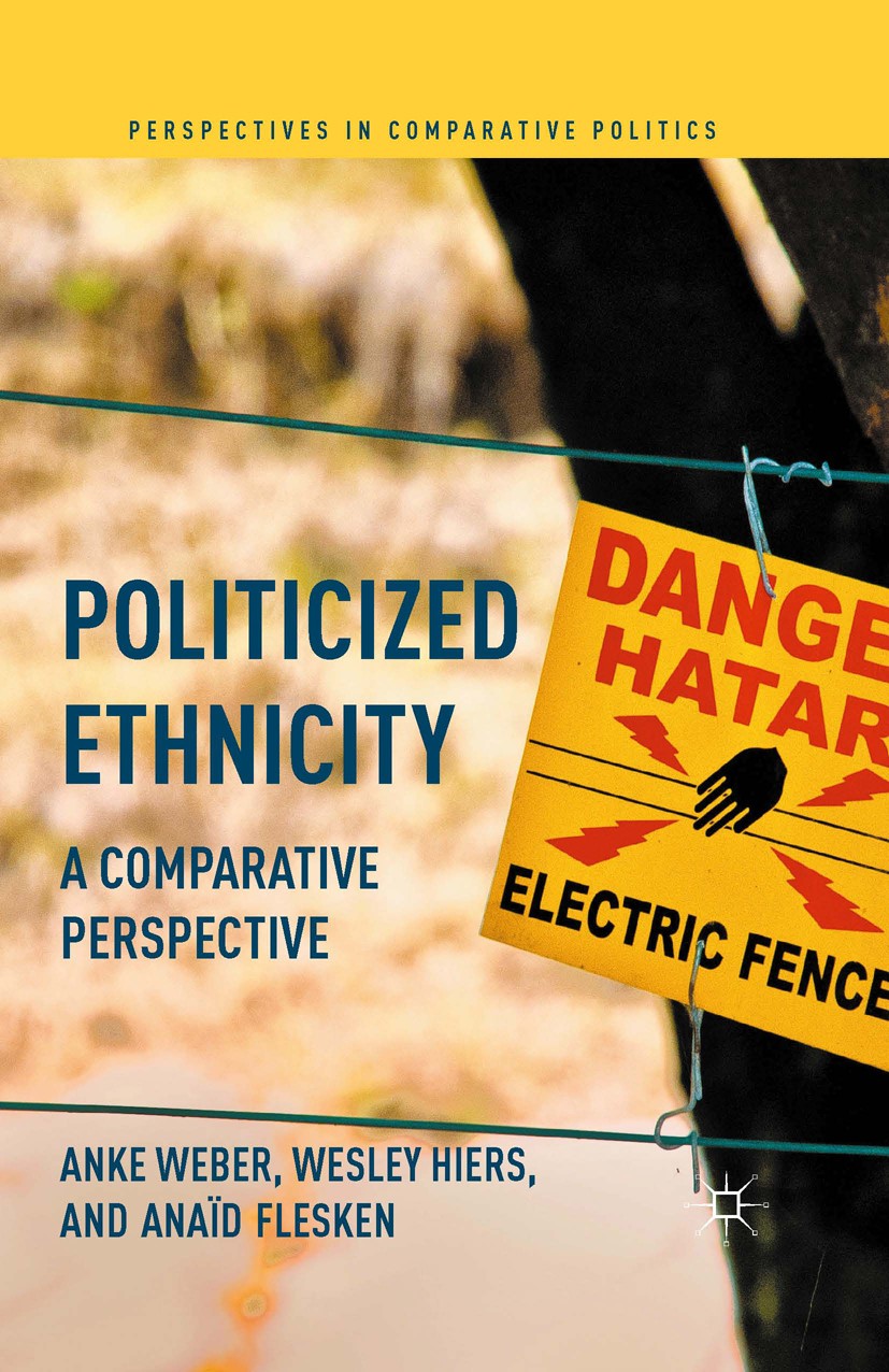 Titlebook: Politicized Ethnicity; A Comparative Perspe Anke Weber,Wesley Hiers,Anaïd Flesken Book 2016 The Editor(s) (if applicable) and The Author(s) Titlebook: Politicized Ethnicity; A Comparative Perspe Anke Weber,Wesley Hiers,Anaïd Flesken Book 2016 The Editor(s) (if applicable) and The Author(s)
