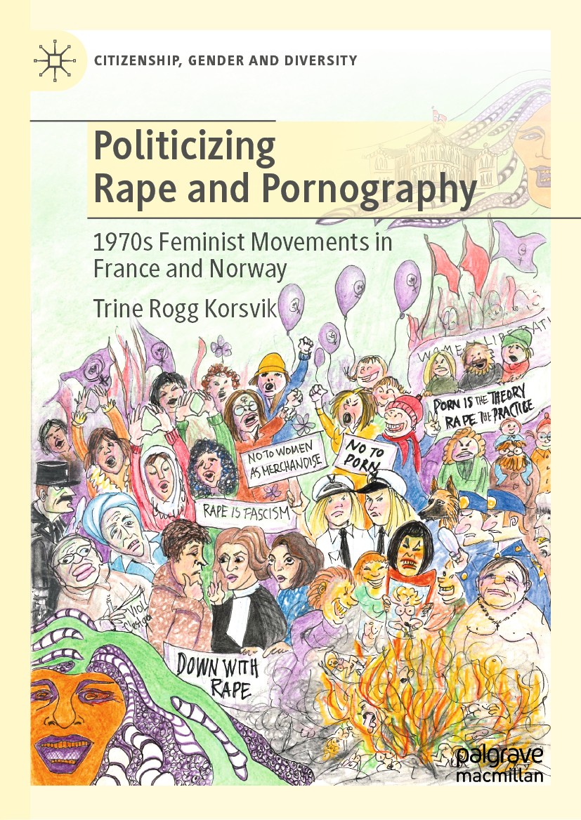 Titlebook: Politicizing Rape and Pornography; 1970s Feminist Movem Trine Rogg Korsvik Book 2021 The Editor(s) (if applicable) and The Author(s), under Titlebook: Politicizing Rape and Pornography; 1970s Feminist Movem Trine Rogg Korsvik Book 2021 The Editor(s) (if applicable) and The Author(s), under