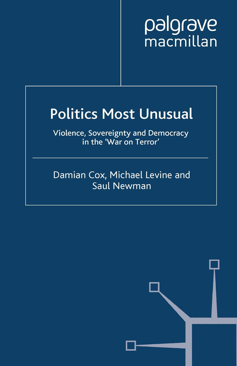 Titlebook: Politics Most Unusual; Violence, Sovereignt Damian Cox,Michael Levine,Saul Newman Book 2009 Palgrave Macmillan, a division of Macmillan Pub Titlebook: Politics Most Unusual; Violence, Sovereignt Damian Cox,Michael Levine,Saul Newman Book 2009 Palgrave Macmillan, a division of Macmillan Pub
