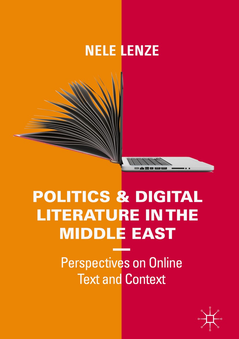 Titlebook: Politics and Digital Literature in the Middle East; Perspectives on Onli Nele Lenze Book 2019 The Editor(s) (if applicable) and The Author( Titlebook: Politics and Digital Literature in the Middle East; Perspectives on Onli Nele Lenze Book 2019 The Editor(s) (if applicable) and The Author(