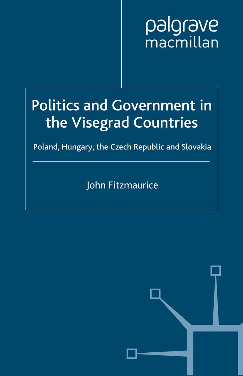 Titlebook: Politics and Government in the Visegrad Countries; Poland, Hungary, the John Fitzmaurice Book 1998 Palgrave Macmillan, a division of Macmil Titlebook: Politics and Government in the Visegrad Countries; Poland, Hungary, the John Fitzmaurice Book 1998 Palgrave Macmillan, a division of Macmil