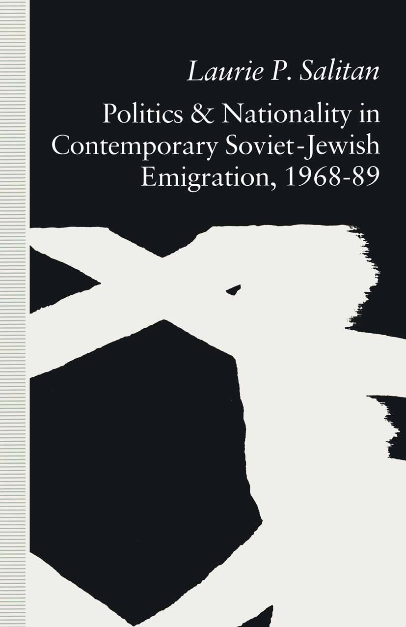 Titlebook: Politics and Nationality in Contemporary Soviet-Jewish Emigration, 1968-89; Laurie P. Salitan Book 1992 Palgrave Macmillan, a division of Titlebook: Politics and Nationality in Contemporary Soviet-Jewish Emigration, 1968-89; Laurie P. Salitan Book 1992 Palgrave Macmillan, a division of