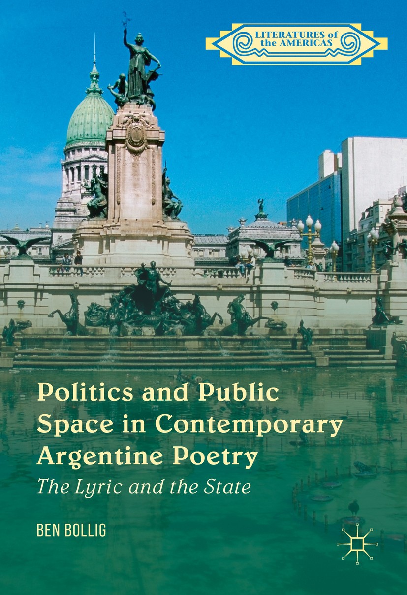 Titlebook: Politics and Public Space in Contemporary Argentine Poetry; The Lyric and the St Ben Bollig Book 2016 The Editor(s) (if applicable) and The Titlebook: Politics and Public Space in Contemporary Argentine Poetry; The Lyric and the St Ben Bollig Book 2016 The Editor(s) (if applicable) and The