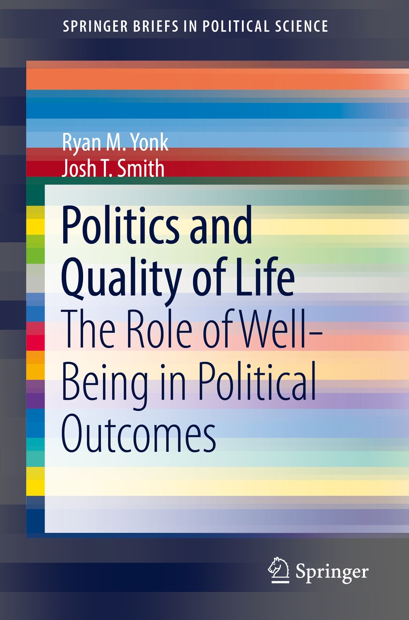 Titlebook: Politics and Quality of Life; The Role of Well-Bei Ryan M. Yonk,Josh T. Smith Book 2018 Springer International Publishing AG 2018 public po Titlebook: Politics and Quality of Life; The Role of Well-Bei Ryan M. Yonk,Josh T. Smith Book 2018 Springer International Publishing AG 2018 public po