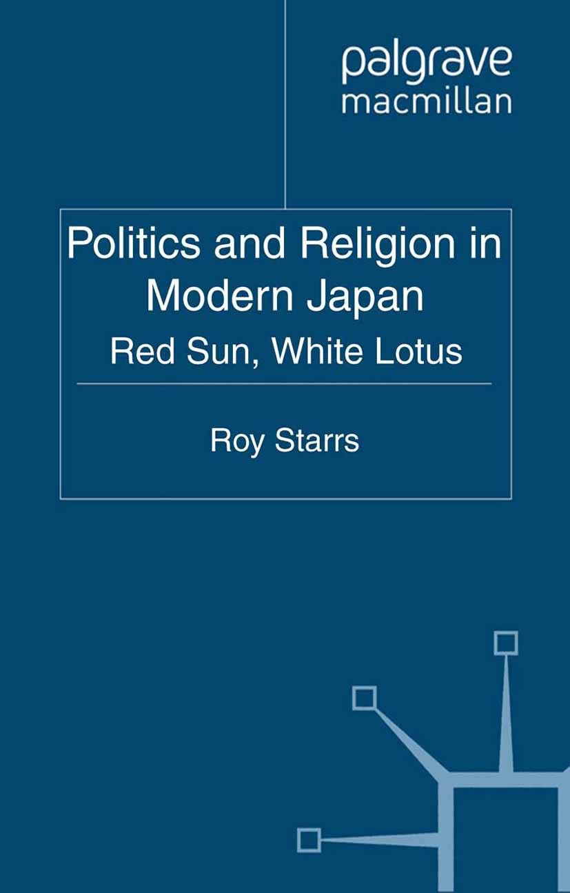 Titlebook: Politics and Religion in Modern Japan; Red Sun, White Lotus Roy Starrs (Coordinator of Japanese and Asian Stud Book 2011 Palgrave Macmillan Titlebook: Politics and Religion in Modern Japan; Red Sun, White Lotus Roy Starrs (Coordinator of Japanese and Asian Stud Book 2011 Palgrave Macmillan