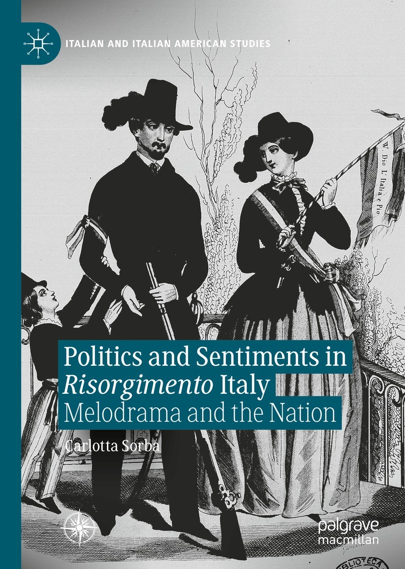 Titlebook: Politics and Sentiments in Risorgimento Italy; Melodrama and the Na Carlotta Sorba Book 2021 The Editor(s) (if applicable) and The Author(s Titlebook: Politics and Sentiments in Risorgimento Italy; Melodrama and the Na Carlotta Sorba Book 2021 The Editor(s) (if applicable) and The Author(s