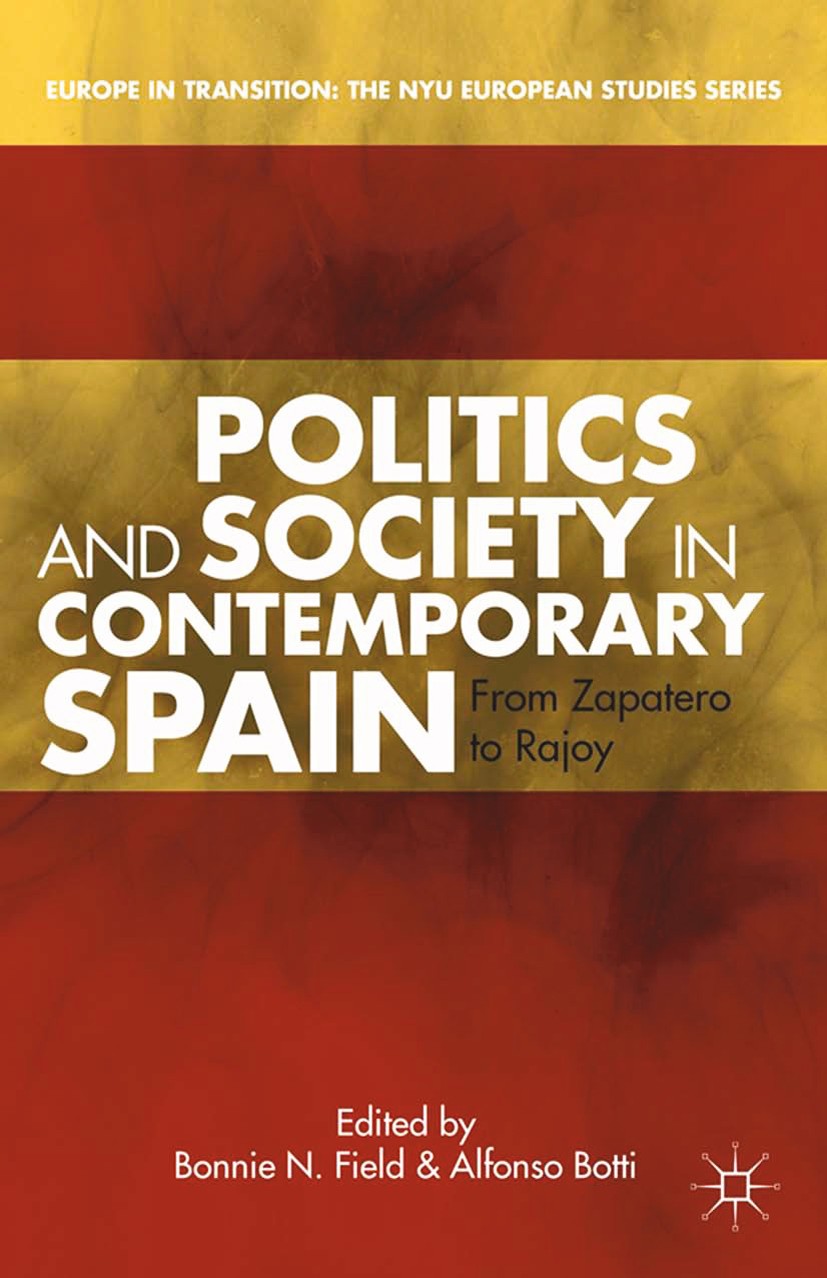 Titlebook: Politics and Society in Contemporary Spain; From Zapatero to Raj Bonnie N. Field,Alfonso Botti (professor of contem Book 2013 Palgrave Macm Titlebook: Politics and Society in Contemporary Spain; From Zapatero to Raj Bonnie N. Field,Alfonso Botti (professor of contem Book 2013 Palgrave Macm