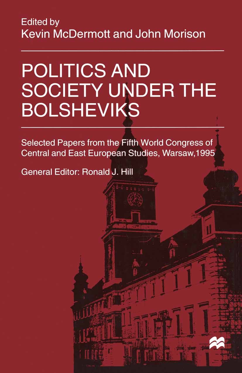 Titlebook: Politics and Society under the Bolsheviks; Kevin McDermott (Senior Lecturer),John Morison (Se Book 1999 Palgrave Macmillan, a division of Titlebook: Politics and Society under the Bolsheviks; Kevin McDermott (Senior Lecturer),John Morison (Se Book 1999 Palgrave Macmillan, a division of