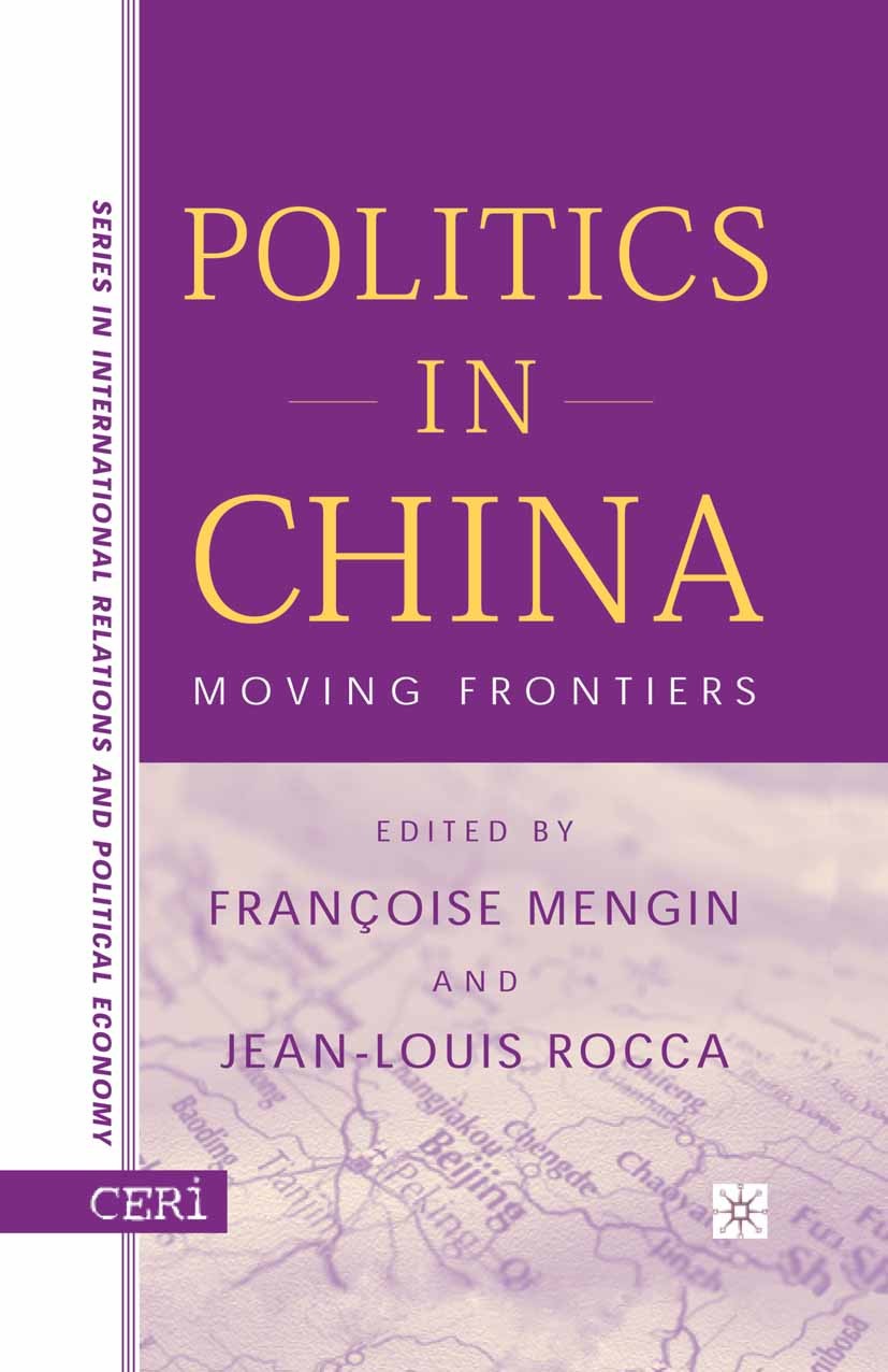 Titlebook: Politics in China; Moving Frontiers Françoise Mengin (Research Fellow),Jean-Louis Rocc Book 20021st edition Palgrave Macmillan, a division Titlebook: Politics in China; Moving Frontiers Françoise Mengin (Research Fellow),Jean-Louis Rocc Book 20021st edition Palgrave Macmillan, a division