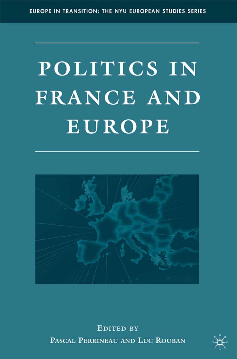 Titlebook: Politics in France and Europe; Pascal Perrineau (Senior Research Professor),Luc R Book 2009 Pascal Perrineau and Luc Rouban 2009 comparati Titlebook: Politics in France and Europe; Pascal Perrineau (Senior Research Professor),Luc R Book 2009 Pascal Perrineau and Luc Rouban 2009 comparati