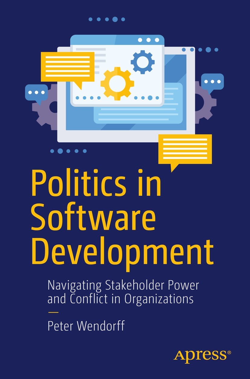 Titlebook: Politics in Software Development; Navigating Stakehold Peter Wendorff Book 2022 Peter Wendorff 2022 Software project management.organizatio Titlebook: Politics in Software Development; Navigating Stakehold Peter Wendorff Book 2022 Peter Wendorff 2022 Software project management.organizatio