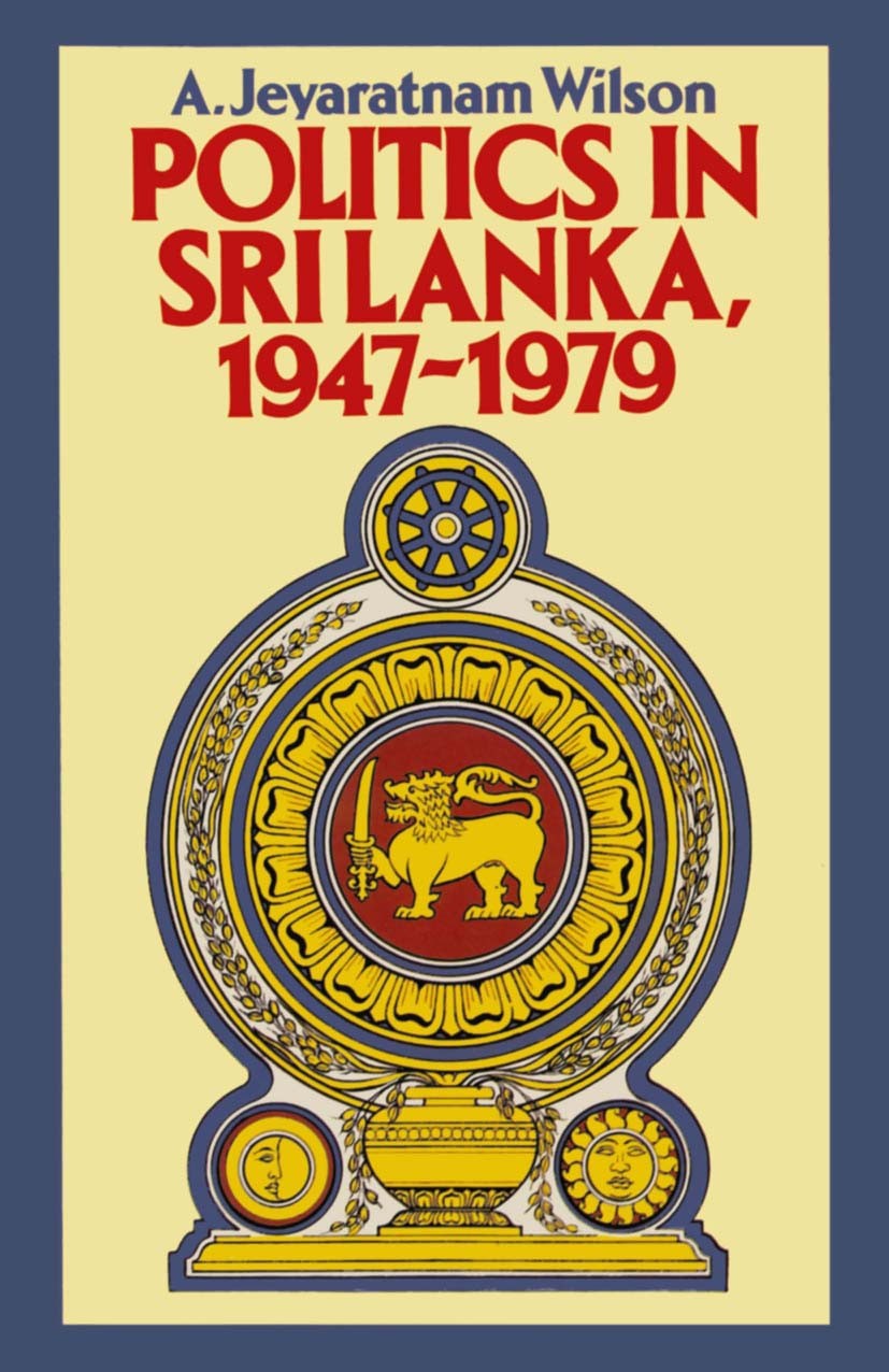 Titlebook: Politics in Sri Lanka, 1947-1979; A. Jeyaratnam Wilson Book 1979Latest edition Palgrave Macmillan, a division of Macmillan Publishers Limi Titlebook: Politics in Sri Lanka, 1947-1979; A. Jeyaratnam Wilson Book 1979Latest edition Palgrave Macmillan, a division of Macmillan Publishers Limi