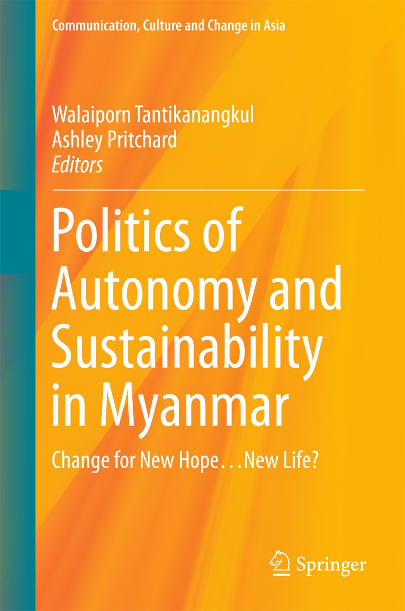 Titlebook: Politics of Autonomy and Sustainability in Myanmar; Change for New Hope… Walaiporn Tantikanangkul,Ashley Pritchard Book 2016 Springer Scien Titlebook: Politics of Autonomy and Sustainability in Myanmar; Change for New Hope… Walaiporn Tantikanangkul,Ashley Pritchard Book 2016 Springer Scien