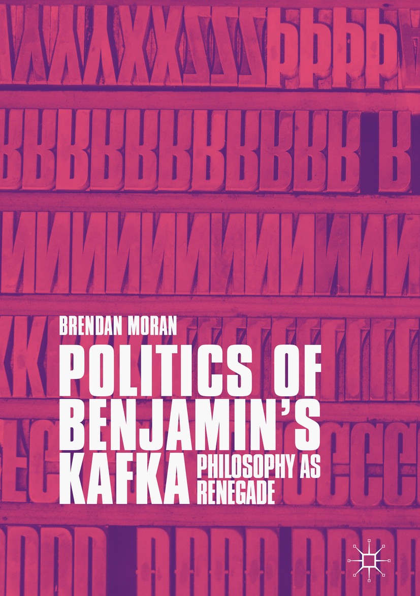 Titlebook: Politics of Benjamin’s Kafka: Philosophy as Renegade; Brendan Moran Book 2018 The Editor(s) (if applicable) and The Author(s) 2018 Kafka.W Titlebook: Politics of Benjamin’s Kafka: Philosophy as Renegade; Brendan Moran Book 2018 The Editor(s) (if applicable) and The Author(s) 2018 Kafka.W