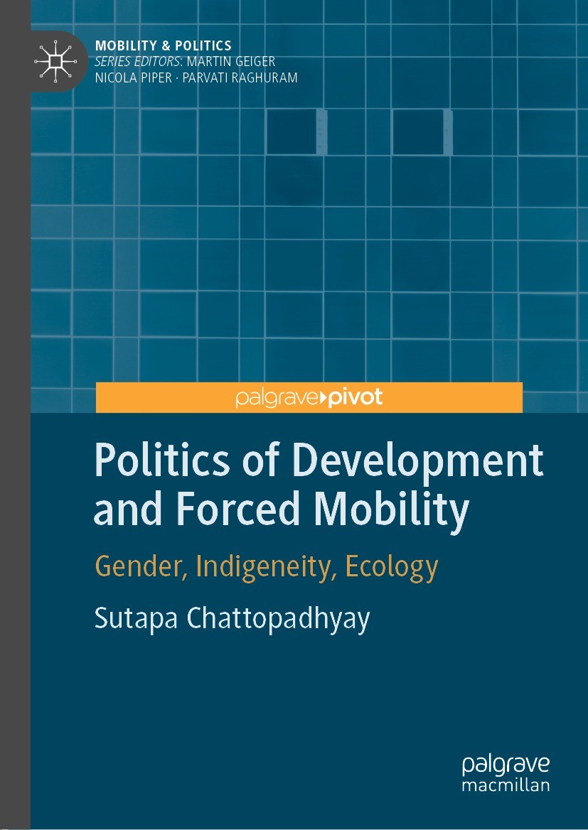 Titlebook: Politics of Development and Forced Mobility; Gender, Indigeneity, Sutapa Chattopadhyay Book 2022 The Editor(s) (if applicable) and The Auth Titlebook: Politics of Development and Forced Mobility; Gender, Indigeneity, Sutapa Chattopadhyay Book 2022 The Editor(s) (if applicable) and The Auth