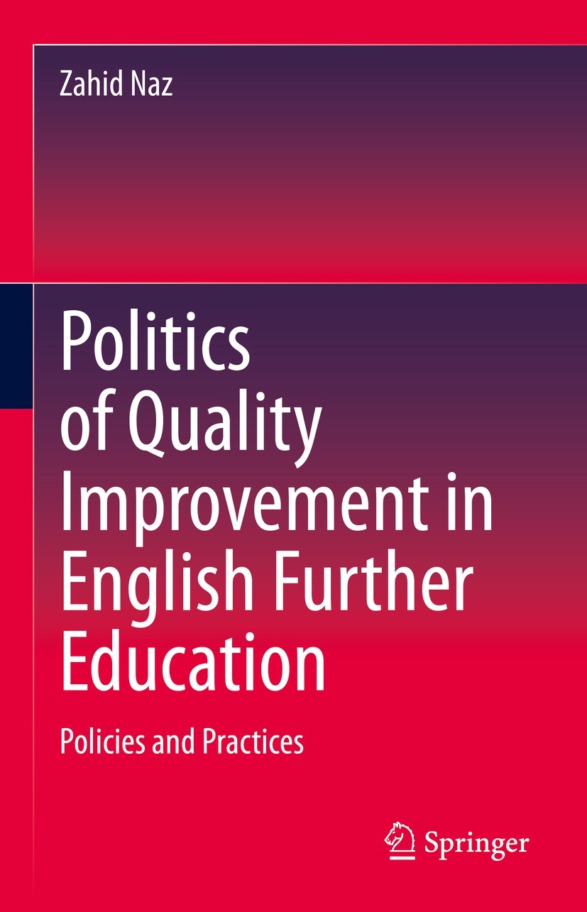 Titlebook: Politics of Quality Improvement in English Further Education; Policies and Practic Zahid Naz Book 2023 The Editor(s) (if applicable) and Th Titlebook: Politics of Quality Improvement in English Further Education; Policies and Practic Zahid Naz Book 2023 The Editor(s) (if applicable) and Th
