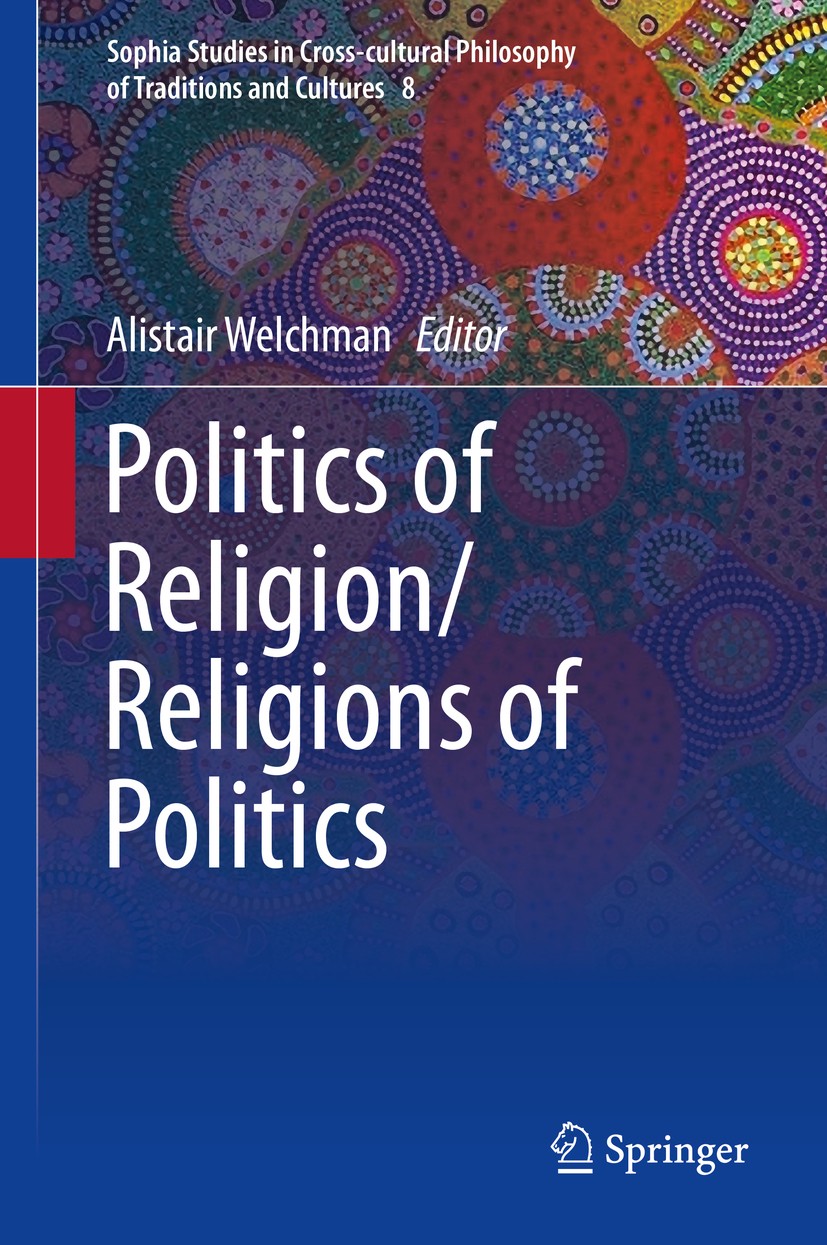 Titlebook: Politics of Religion/Religions of Politics; Alistair Welchman Book 2015 Springer Science+Business Media Dordrecht 2015 Critchley and mysti Titlebook: Politics of Religion/Religions of Politics; Alistair Welchman Book 2015 Springer Science+Business Media Dordrecht 2015 Critchley and mysti