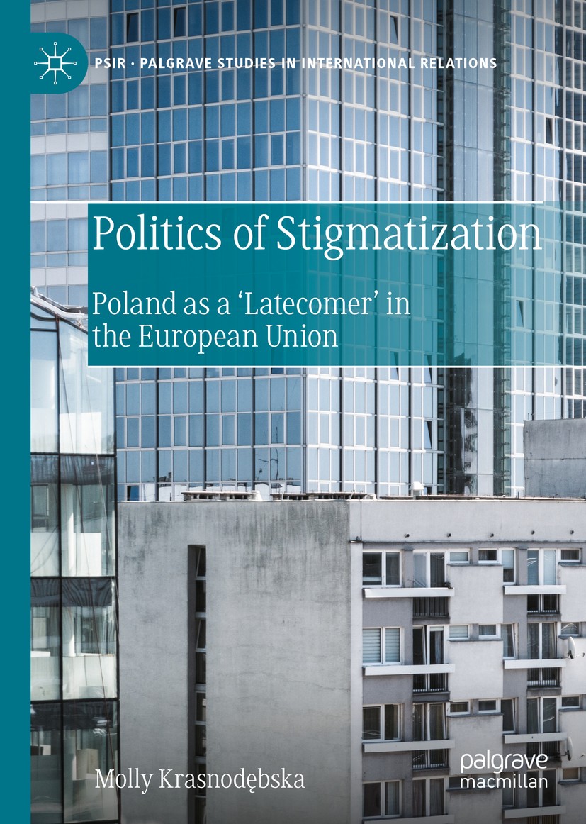 Titlebook: Politics of Stigmatization; Poland as a ‘Latecom Molly Krasnodębska Book 2021 The Editor(s) (if applicable) and The Author(s), under exclus Titlebook: Politics of Stigmatization; Poland as a ‘Latecom Molly Krasnodębska Book 2021 The Editor(s) (if applicable) and The Author(s), under exclus