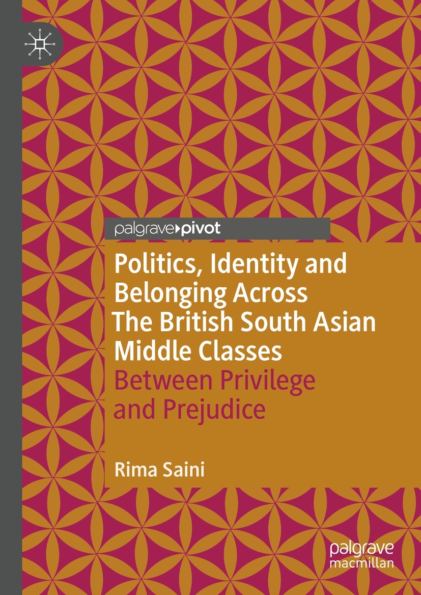 Titlebook: Politics, Identity and Belonging Across The British South Asian Middle Classes; Between Privilege an Rima Saini Book 2024 The Editor(s) (if Titlebook: Politics, Identity and Belonging Across The British South Asian Middle Classes; Between Privilege an Rima Saini Book 2024 The Editor(s) (if