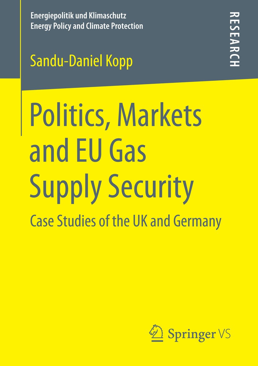 Titlebook: Politics, Markets and EU Gas Supply Security; Case Studies of the Sandu-Daniel Kopp Book 2015 Springer Fachmedien Wiesbaden 2015 Decarboni Titlebook: Politics, Markets and EU Gas Supply Security; Case Studies of the Sandu-Daniel Kopp Book 2015 Springer Fachmedien Wiesbaden 2015 Decarboni