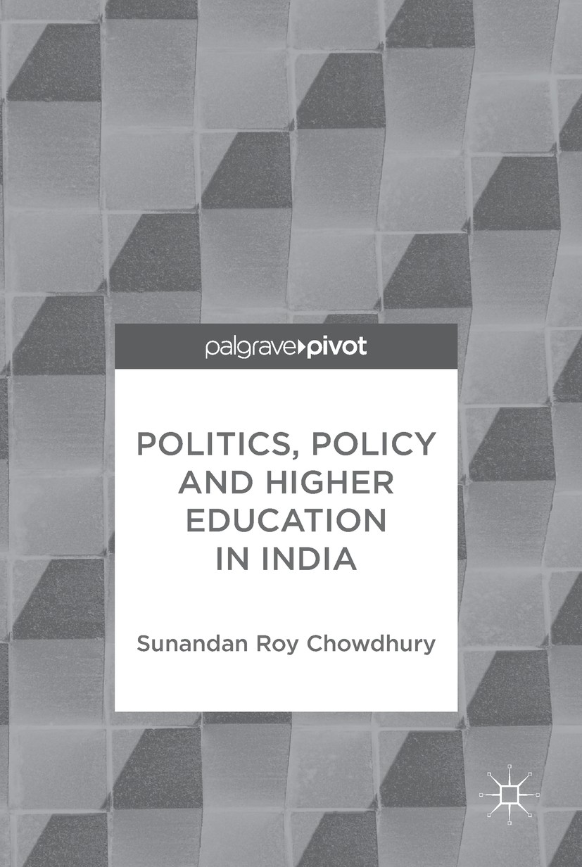 Titlebook: Politics, Policy and Higher Education in India; Sunandan Roy Chowdhury Book 2017 The Editor(s) (if applicable) and The Author(s) 2017 Poli Titlebook: Politics, Policy and Higher Education in India; Sunandan Roy Chowdhury Book 2017 The Editor(s) (if applicable) and The Author(s) 2017 Poli
