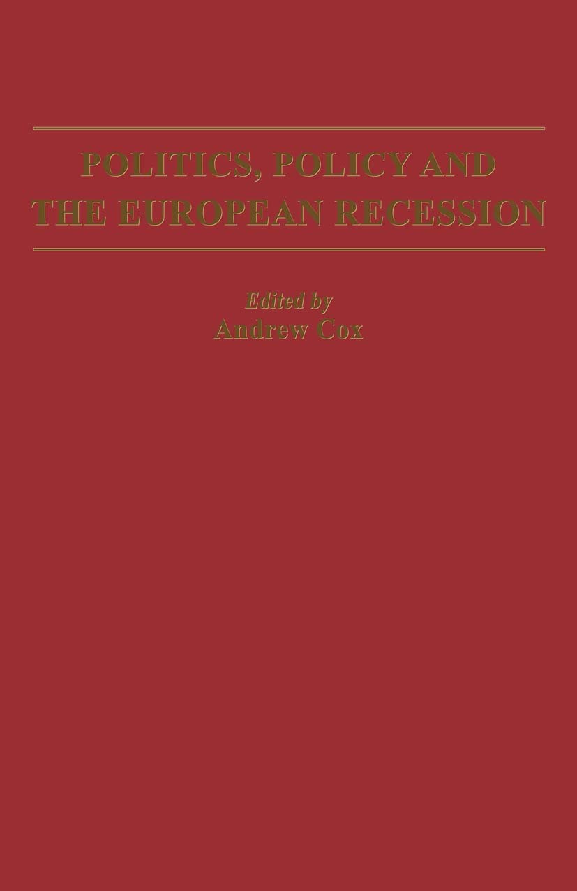 Titlebook: Politics, Policy and the European Recession; Andrew Cox (Lecturer in Politics) Book 1982 Palgrave Macmillan, a division of Macmillan Publi Titlebook: Politics, Policy and the European Recession; Andrew Cox (Lecturer in Politics) Book 1982 Palgrave Macmillan, a division of Macmillan Publi