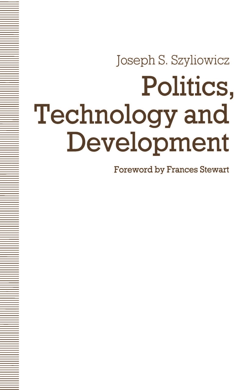Titlebook: Politics, Technology and Development; Decision-Making in t Joseph S. Szyliowicz Book 1991 Joseph S. Szyliowicz 1991 decision-making.develop Titlebook: Politics, Technology and Development; Decision-Making in t Joseph S. Szyliowicz Book 1991 Joseph S. Szyliowicz 1991 decision-making.develop