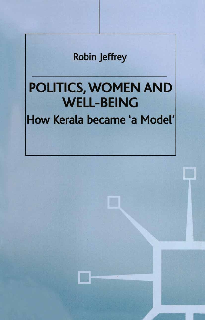 Titlebook: Politics, Women and Well-Being; How Kerala became ‘a Robin Jeffrey Book 1992 Palgrave Macmillan, a division of Macmillan Publishers Limited Titlebook: Politics, Women and Well-Being; How Kerala became ‘a Robin Jeffrey Book 1992 Palgrave Macmillan, a division of Macmillan Publishers Limited