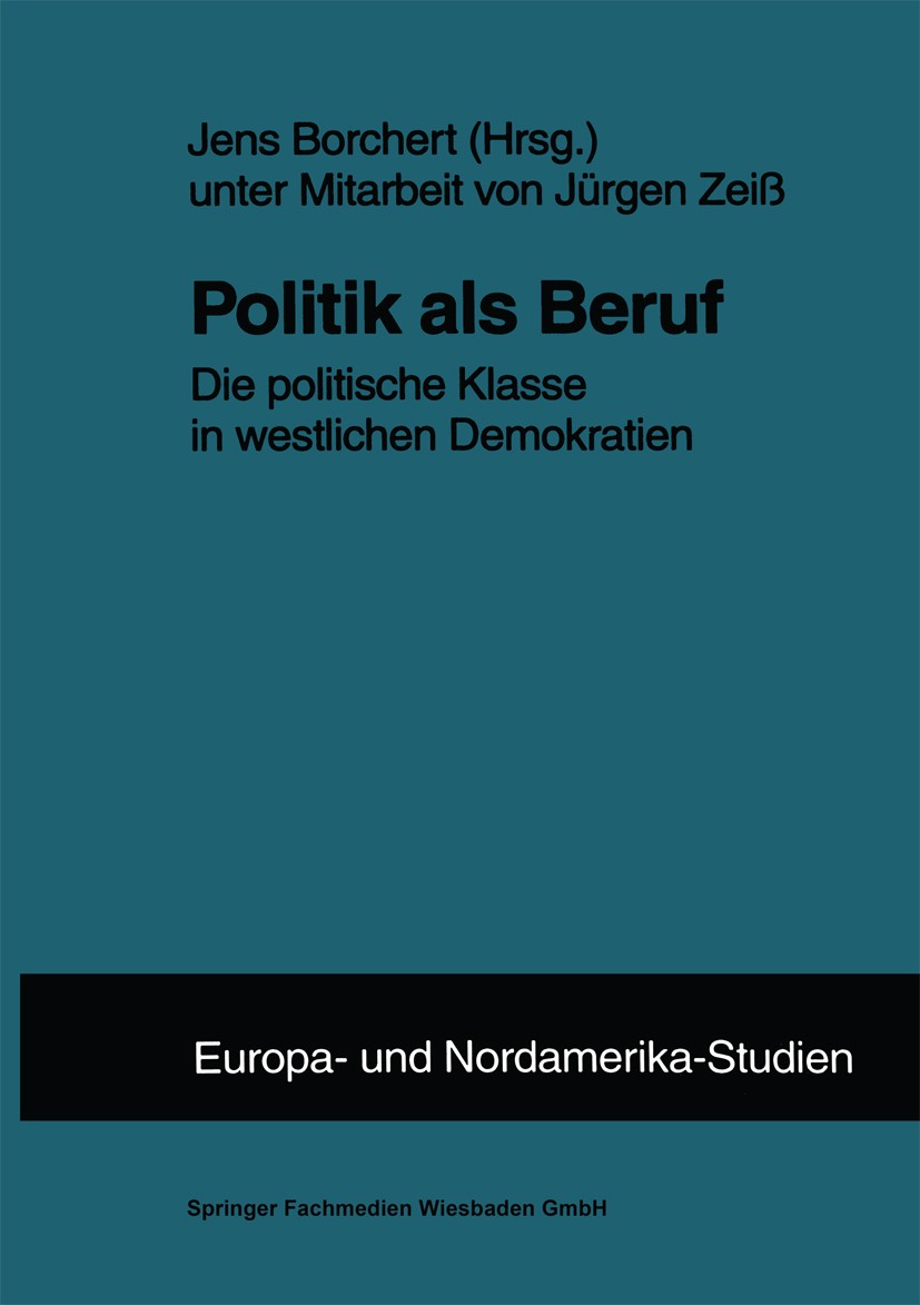 Titlebook: Politik als Beruf; Die politische Klass Jens Borchert Book 1999 Springer Fachmedien Wiesbaden 1999 Beruf.Bürokratie.Demokratie.Einkommen.In Titlebook: Politik als Beruf; Die politische Klass Jens Borchert Book 1999 Springer Fachmedien Wiesbaden 1999 Beruf.Bürokratie.Demokratie.Einkommen.In