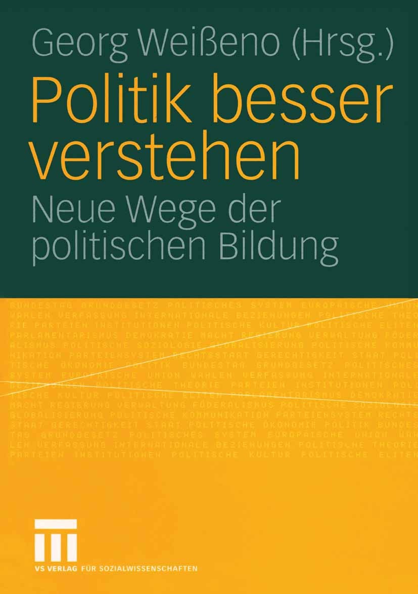 Titlebook: Politik besser verstehen; Neue Wege der politi Georg Weißeno Book 2005 VS Verlag für Sozialwissenschaften/GWV Fachverlage GmbH, Wiesbaden 2 Titlebook: Politik besser verstehen; Neue Wege der politi Georg Weißeno Book 2005 VS Verlag für Sozialwissenschaften/GWV Fachverlage GmbH, Wiesbaden 2