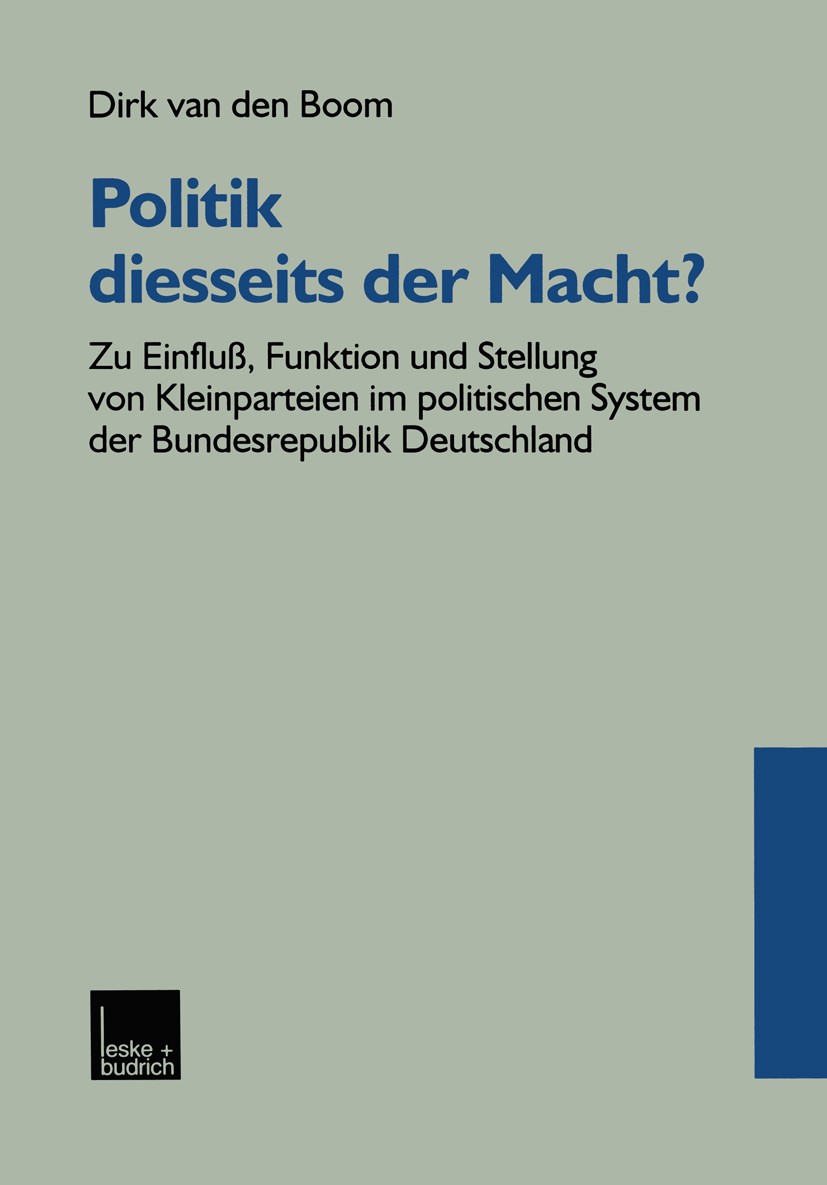 Titlebook: Politik diesseits der Macht?; Zu Einfluß, Funktion Dirk Boom Book 1999 Springer Fachmedien Wiesbaden 1999 Bundestagswahl.Partei.Parteien.Pa Titlebook: Politik diesseits der Macht?; Zu Einfluß, Funktion Dirk Boom Book 1999 Springer Fachmedien Wiesbaden 1999 Bundestagswahl.Partei.Parteien.Pa
