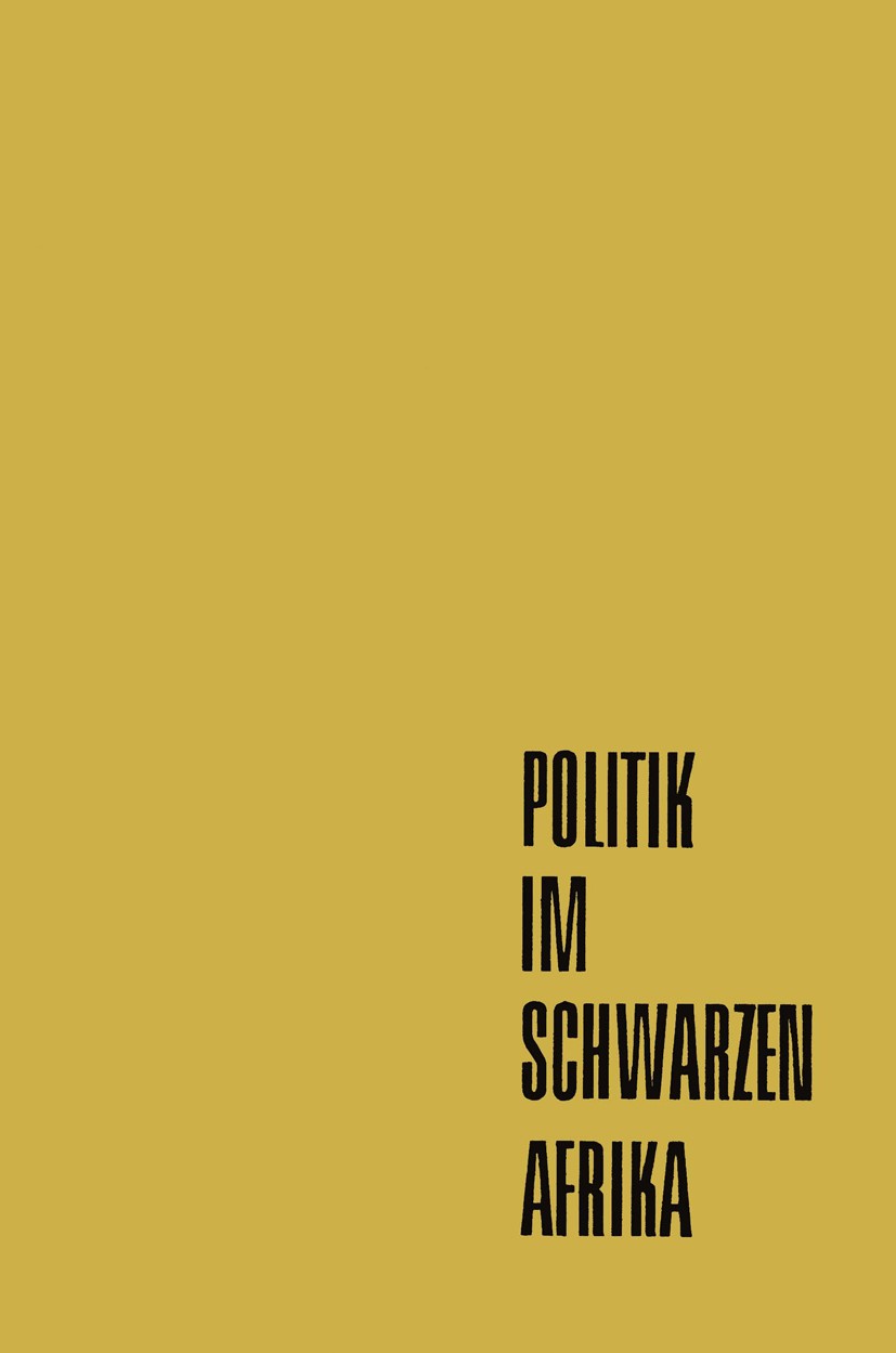 Titlebook: Politik im Schwarzen Afrika; Die modernen politis Franz Ansprenger Book 1961 Springer Fachmedien Wiesbaden 1961 Beteiligung.Demokratie.Föde Titlebook: Politik im Schwarzen Afrika; Die modernen politis Franz Ansprenger Book 1961 Springer Fachmedien Wiesbaden 1961 Beteiligung.Demokratie.Föde