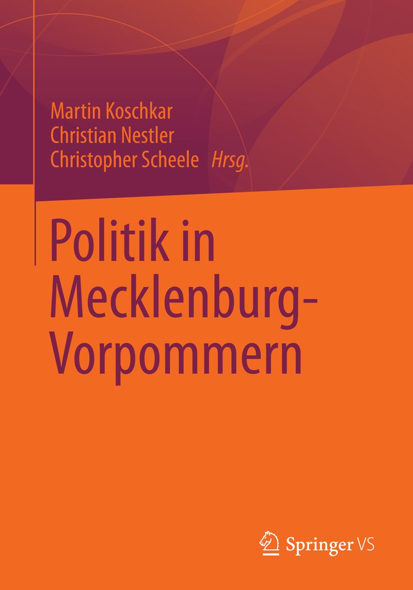 Titlebook: Politik in Mecklenburg-Vorpommern; Martin Koschkar,Christian Nestler,Christopher Sche Book 2013 Springer Fachmedien Wiesbaden 2013 Landesp Titlebook: Politik in Mecklenburg-Vorpommern; Martin Koschkar,Christian Nestler,Christopher Sche Book 2013 Springer Fachmedien Wiesbaden 2013 Landesp