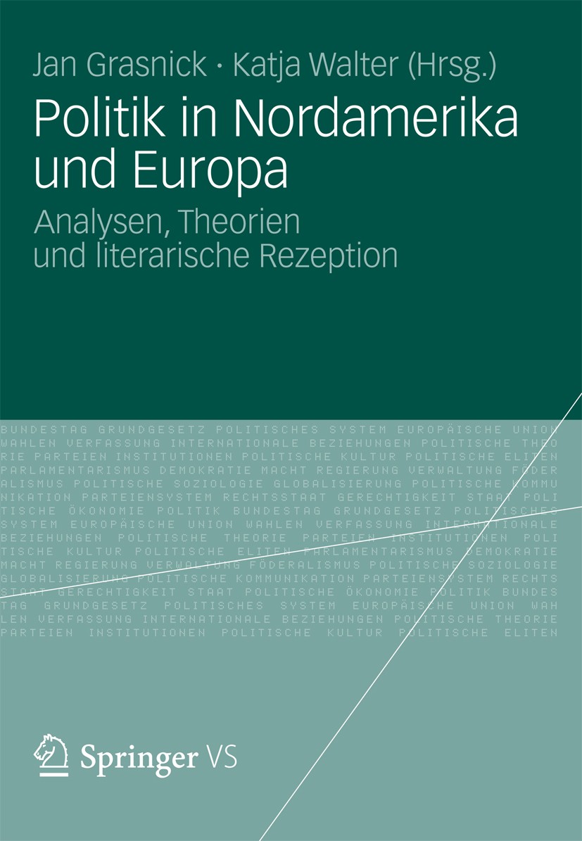 Titlebook: Politik in Nordamerika und Europa; Analysen, Theorien u Jan Grasnick,Katja Walter Book 2012 VS Verlag für Sozialwissenschaften | Springer F Titlebook: Politik in Nordamerika und Europa; Analysen, Theorien u Jan Grasnick,Katja Walter Book 2012 VS Verlag für Sozialwissenschaften | Springer F