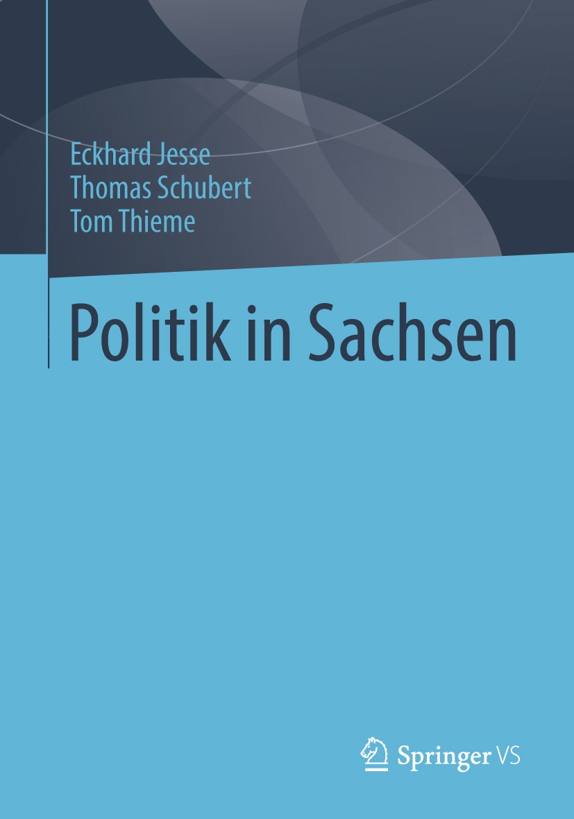 Titlebook: Politik in Sachsen; Eckhard Jesse,Thomas Schubert,Tom Thieme Book 2014 Springer Fachmedien Wiesbaden 2014 Extremismus.Freistaat Sachsen.Pa Titlebook: Politik in Sachsen; Eckhard Jesse,Thomas Schubert,Tom Thieme Book 2014 Springer Fachmedien Wiesbaden 2014 Extremismus.Freistaat Sachsen.Pa