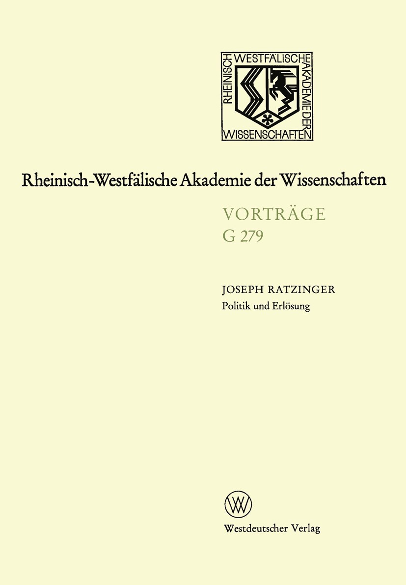 Titlebook: Politik und Erlösung Zum Verhältnis von Glaube, Rationalität und Irrationalem in der sogenannten The; 295. Sitzung am 10. Joseph Ratzinger Titlebook: Politik und Erlösung Zum Verhältnis von Glaube, Rationalität und Irrationalem in der sogenannten The; 295. Sitzung am 10. Joseph Ratzinger