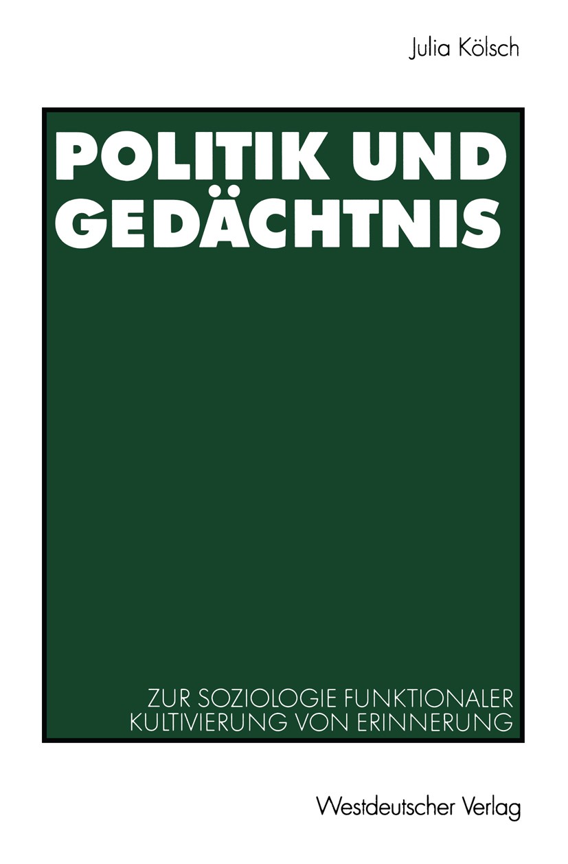 Titlebook: Politik und Gedächtnis; Zur Soziologie funkt Julia Kölsch Book 2000 Westdeutscher Verlag GmbH, Wiesbaden 2000 Arbeit.Erinnerungskultur.Gedä Titlebook: Politik und Gedächtnis; Zur Soziologie funkt Julia Kölsch Book 2000 Westdeutscher Verlag GmbH, Wiesbaden 2000 Arbeit.Erinnerungskultur.Gedä