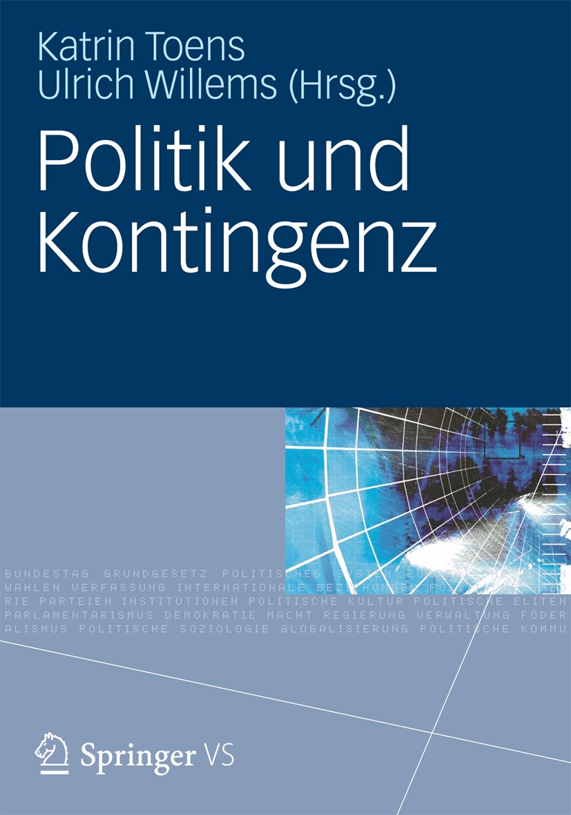 Titlebook: Politik und Kontingenz; Katrin Toens,Ulrich Willems Book 2012 Springer Fachmedien Wiesbaden 2012 Kontingenz.Kontingenzbewusstsein.Kontinge Titlebook: Politik und Kontingenz; Katrin Toens,Ulrich Willems Book 2012 Springer Fachmedien Wiesbaden 2012 Kontingenz.Kontingenzbewusstsein.Kontinge