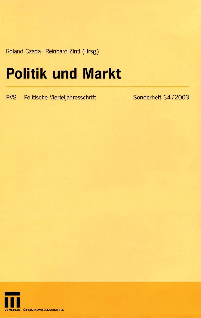 Titlebook: Politik und Markt; Roland Czada,Reinhard Zintl Book 2004 VS Verlag für Sozialwissenschaften/GWV Fachverlage GmbH, Wiesbaden 2004 Instituti Titlebook: Politik und Markt; Roland Czada,Reinhard Zintl Book 2004 VS Verlag für Sozialwissenschaften/GWV Fachverlage GmbH, Wiesbaden 2004 Instituti