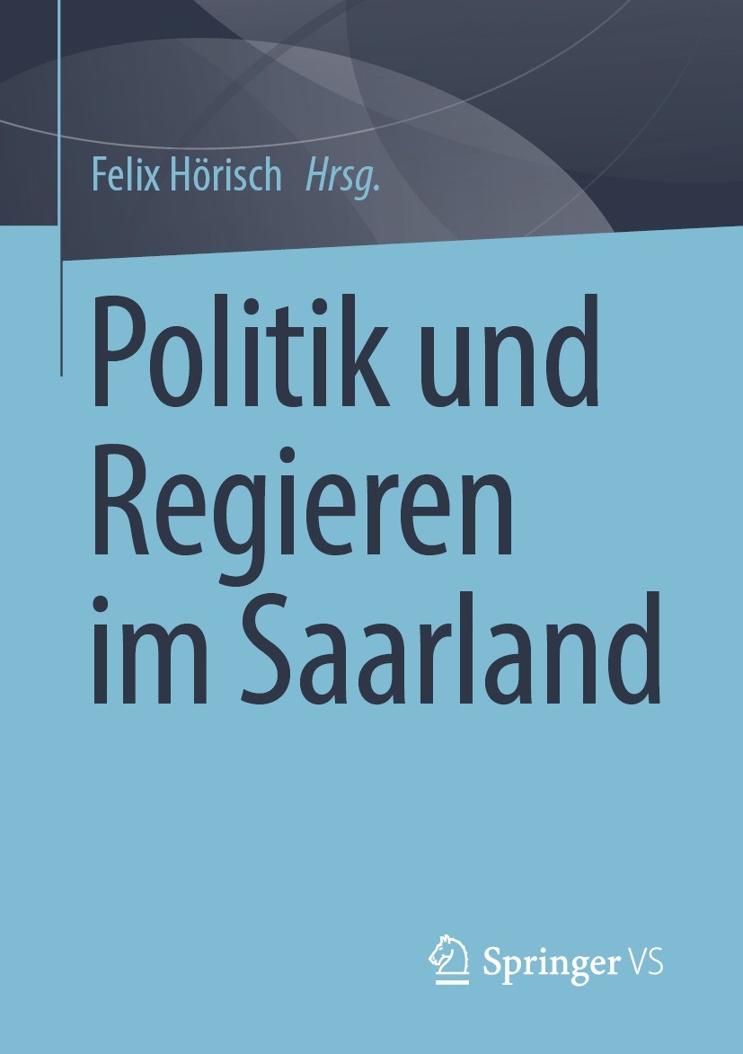 Titlebook: Politik und Regieren im Saarland; Felix Hörisch Book 2023 Der/die Herausgeber bzw. der/die Autor(en), exklusiv lizenziert an Springer Fach Titlebook: Politik und Regieren im Saarland; Felix Hörisch Book 2023 Der/die Herausgeber bzw. der/die Autor(en), exklusiv lizenziert an Springer Fach