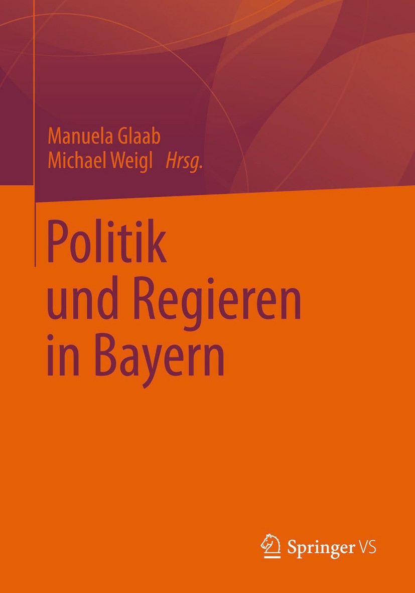 Titlebook: Politik und Regieren in Bayern; Manuela Glaab,Michael Weigl Book 2013 Springer Fachmedien Wiesbaden 2013 Bayerisch.Bayern.CSU.Föderalismus Titlebook: Politik und Regieren in Bayern; Manuela Glaab,Michael Weigl Book 2013 Springer Fachmedien Wiesbaden 2013 Bayerisch.Bayern.CSU.Föderalismus