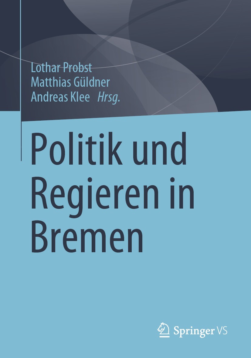 Titlebook: Politik und Regieren in Bremen; Lothar Probst,Matthias Güldner,Andreas Klee Book 2022 Der/die Herausgeber bzw. der/die Autor(en), exklusiv Titlebook: Politik und Regieren in Bremen; Lothar Probst,Matthias Güldner,Andreas Klee Book 2022 Der/die Herausgeber bzw. der/die Autor(en), exklusiv