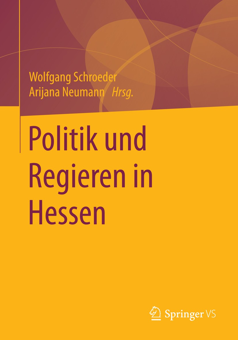 Titlebook: Politik und Regieren in Hessen; Wolfgang Schroeder,Arijana Neumann Book 2016 Springer Fachmedien Wiesbaden GmbH, Wiesbaden 2016 Bundesländ Titlebook: Politik und Regieren in Hessen; Wolfgang Schroeder,Arijana Neumann Book 2016 Springer Fachmedien Wiesbaden GmbH, Wiesbaden 2016 Bundesländ