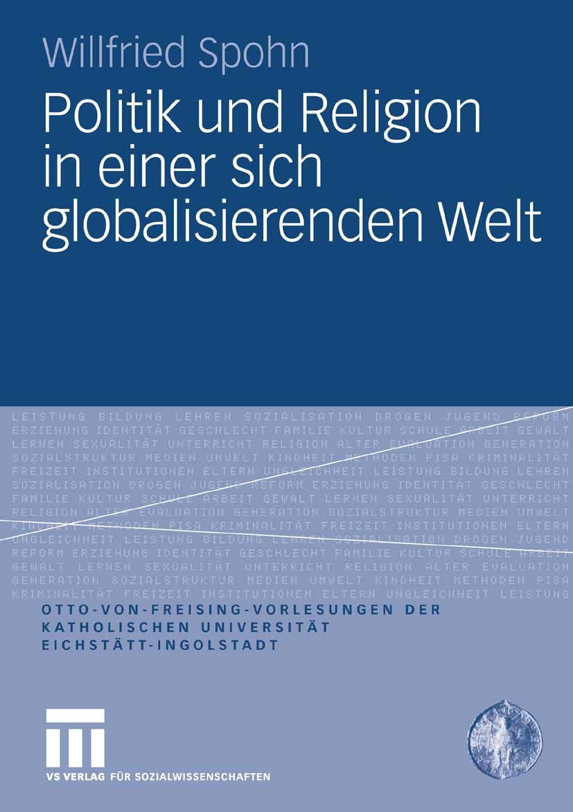 Titlebook: Politik und Religion in einer sich globalisierenden Welt; Willfried Spohn Book 2008 VS Verlag für Sozialwissenschaften | Springer Fachmedi Titlebook: Politik und Religion in einer sich globalisierenden Welt; Willfried Spohn Book 2008 VS Verlag für Sozialwissenschaften | Springer Fachmedi