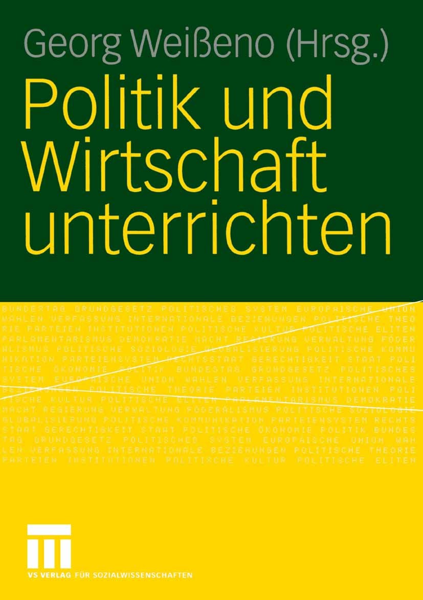 Titlebook: Politik und Wirtschaft unterrichten; Georg Weißeno Book 2006 VS Verlag für Sozialwissenschaften | Springer Fachmedien Wiesbaden GmbH, Wies Titlebook: Politik und Wirtschaft unterrichten; Georg Weißeno Book 2006 VS Verlag für Sozialwissenschaften | Springer Fachmedien Wiesbaden GmbH, Wies