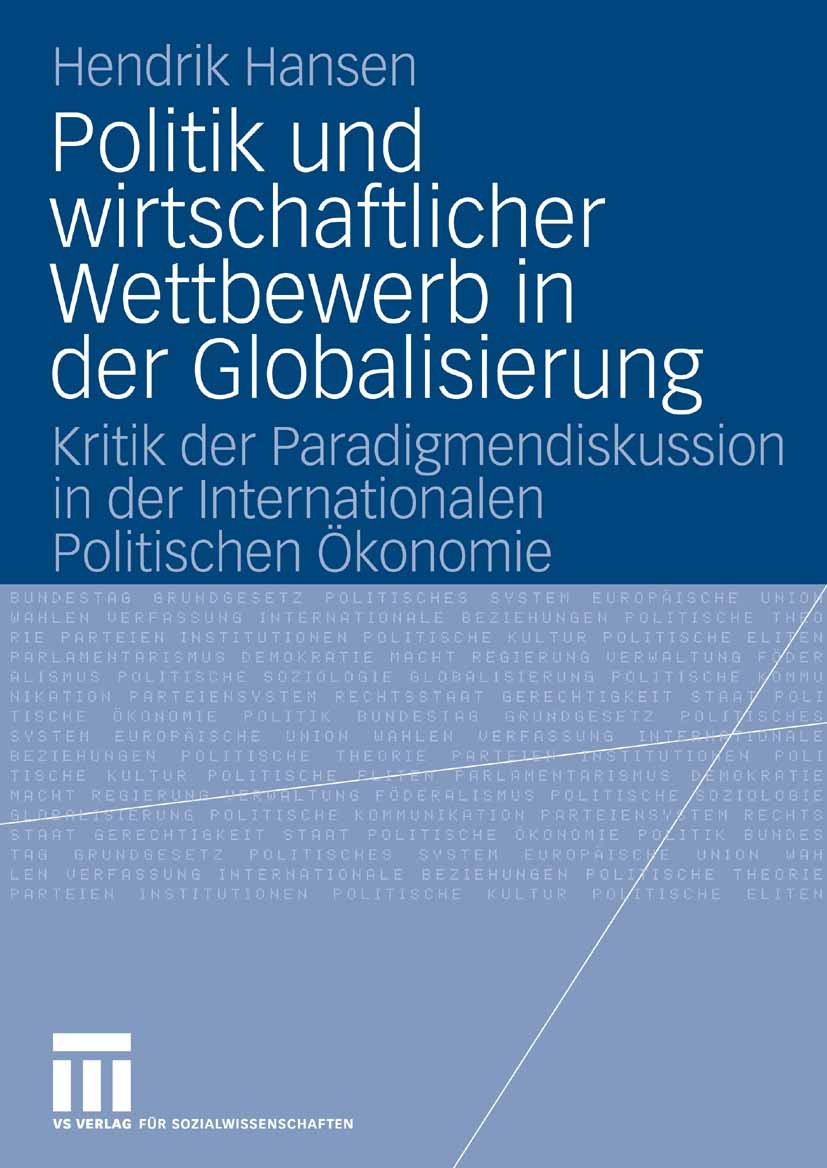 Titlebook: Politik und wirtschaftlicher Wettbewerb in der Globalisierung; Kritik der Paradigme Hendrik Hansen Book 2008 VS Verlag für Sozialwissenscha Titlebook: Politik und wirtschaftlicher Wettbewerb in der Globalisierung; Kritik der Paradigme Hendrik Hansen Book 2008 VS Verlag für Sozialwissenscha
