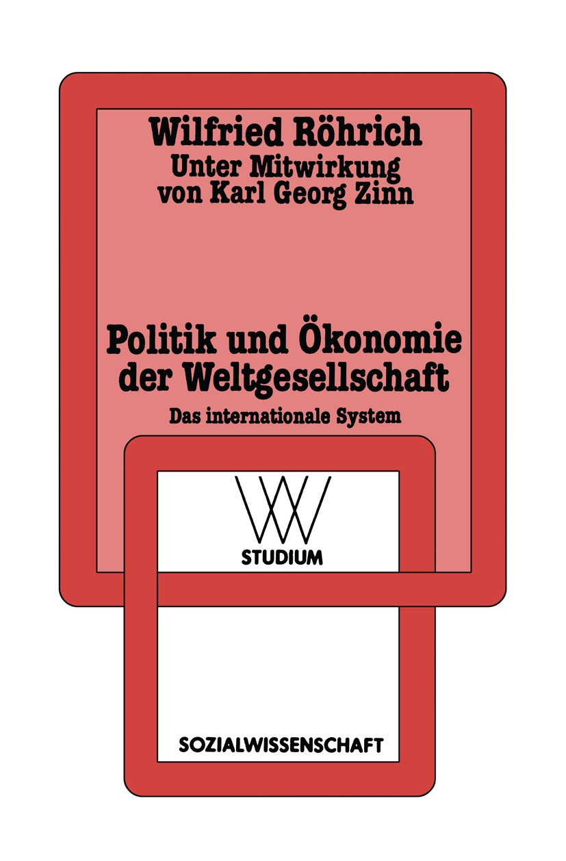 Titlebook: Politik und Ökonomie der Weltgesellschaft; Das internationale S Wilfried Röhrich Book 1983 Westdeutscher Verlag GmbH, Opladen 1983 Außenwir Titlebook: Politik und Ökonomie der Weltgesellschaft; Das internationale S Wilfried Röhrich Book 1983 Westdeutscher Verlag GmbH, Opladen 1983 Außenwir